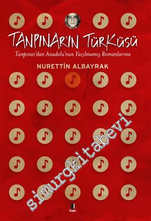 Tanpınar'ın Türküsü: Tanpınar'dan Anadolu'nun Yazılmamış Romanlarına