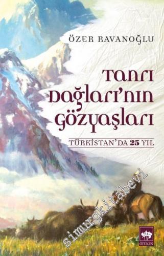 Tanrı Dağları'nın Gözyaşları: Türkistan'da 25 Yıl