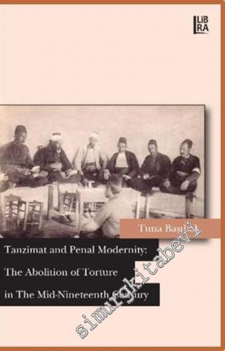 Tanzimat and Penal Modernity: The Abolition of Torture in the Mid-Nine