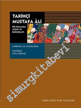 Tarihçi Mustafa Ali: Bir Osmanlı Aydın ve Bürokratı 1541 - 1600
