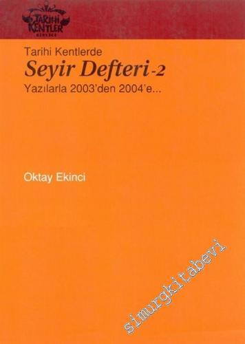Tarihi Kentlerde Seyir Defteri 2: Yazılarla 2003'den 2004'e...
