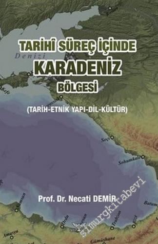 Tarihi Süreç İçinde Karadeniz Bölgesi : Tarih Etnik Yapı Dil Kültür