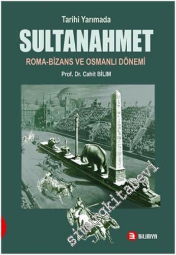 Tarihi Yarımada Sultanahmet: Roma, Bizans ve Osmanlı Dönemi