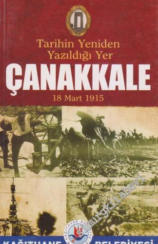 Tarihin Yeniden Yazıldığı Yer: Çanakkale 18 Mart 1915