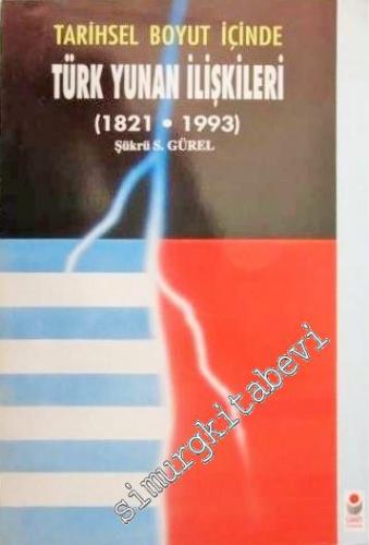 Tarihsel Boyut İçinde Türk Yunan İlişkileri (1821 - 1993)