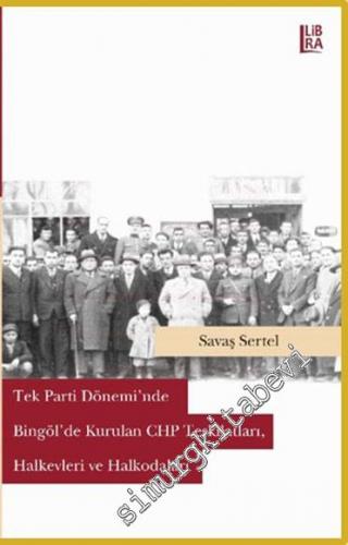 Tek Parti Döneminde Bingöl'de Kurulan CHP Teşkilatları, Halkevleri ve 
