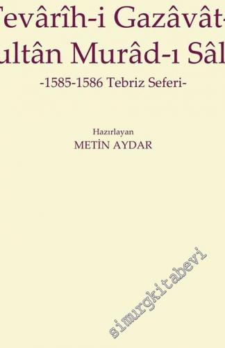 Tevarih-i Gazavat-ı Sultan Murad-ı Salis : 1585 - 1586 Tebriz Seferi