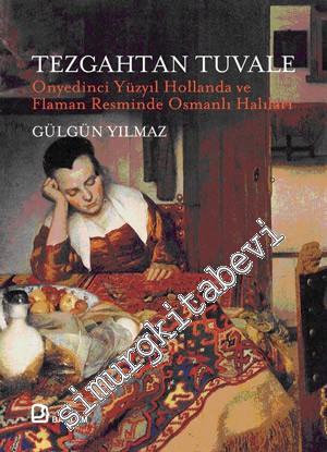 Tezgahtan Tuvale: Onyedinci Yüzyıl Hollanda ve Flaman Resminde Osmanlı
