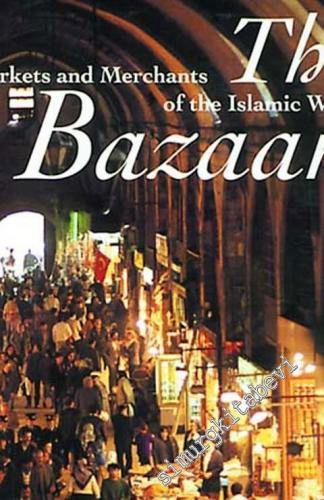 The Bazaar: Markets and Merchants of the Islamic World