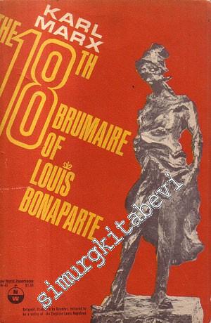 The Eighteenth Brumaire of Louis Bonaparte (With Explanatory Notes)