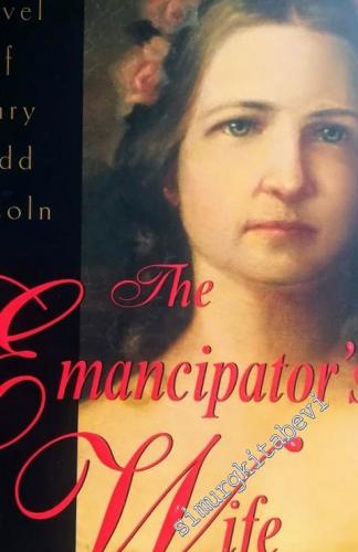 The Emancipator's Wife: A Novel of Mary Todd Lincoln