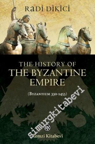 The History of the Byzantine Empire: Byzantium 330 - 1453