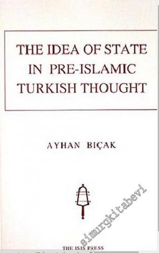 The Idea of State In Pre - Islamic Turkish Thought