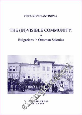 The (In)Visible Community: Bulgarians in Ottoman Salonica - 2021