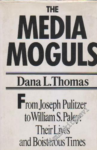 The Media Moguls: From Joseph Pulitzer to William S. Paley: Their Live