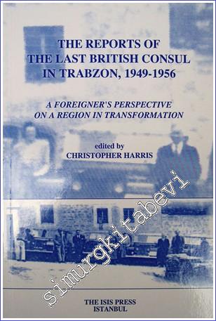 The Reports of the Last British Consul in Trabzon 1949 - 1956: A Forei
