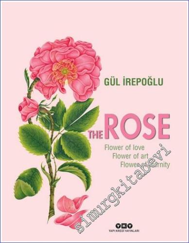 The Rose: Flower Of Love, Flower Of Art, Flower Of Eternity