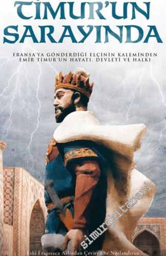 Timur'un Sarayında : Fransa'ya Gönderdiği Elçinin Kaleminden Emir Timu