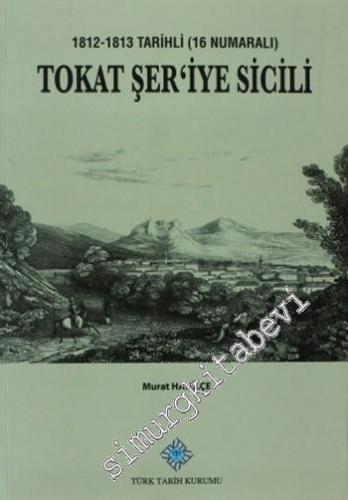 Tokat Şer'iye Sicili: 1812-1813 Tarihli (16 Numaralı)