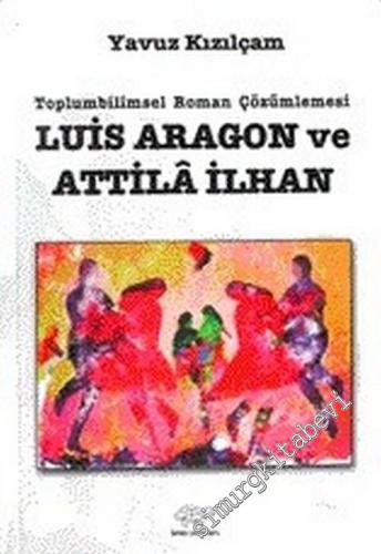 Toplumbilimsel Roman Çözümlemesi: Louis Aragon ve Attila İlhan
