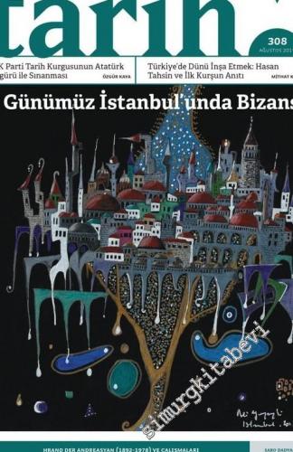 Toplumsal Tarih Dergisi - Günümüz İstanbul'unda Bizans - Sayı: 308 Ağu