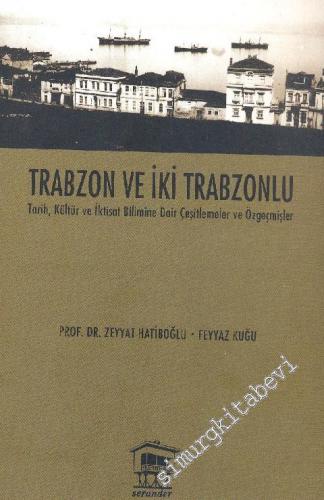 Trabzon ve İki Trabzonlu - Tarih, Kültür ve İktisat Bilimine Dair Çeşi