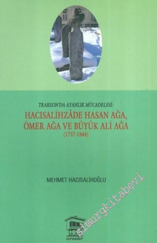 Trabzon'da Ayanlık Mücadelesi : Hacısalihzade Hasan Ağa, Ömer Ağa ve B