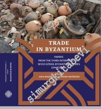 Trade in Byzantium: Papers from the Third International Sevgi Gönül By