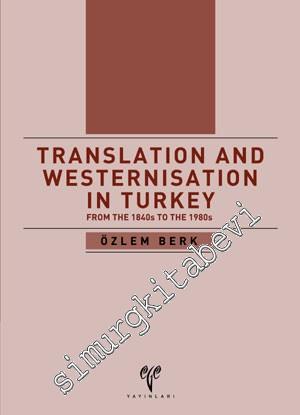 Translation and Westernisation in Turkey From The 1840s To The 1980s