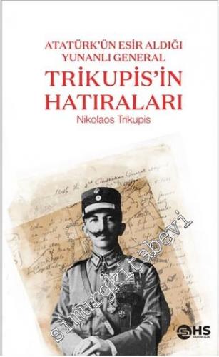 Trikupis'in Hatıraları : Atatürk'ün Esir Aldığı Yunanlı General