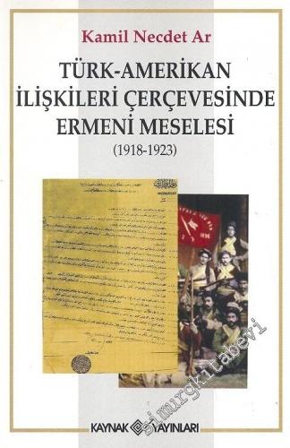 Türk - Amerikan İlişkileri Çerçevesinde Ermeni Meselesi: 1918-1923