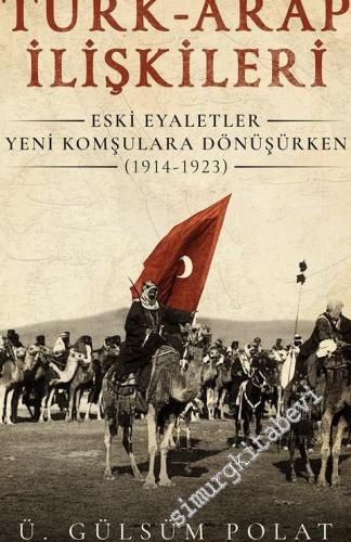 Türk - Arap İlişkileri : Eski Eyaletler Yeni Komşulara Dönüşürken (191