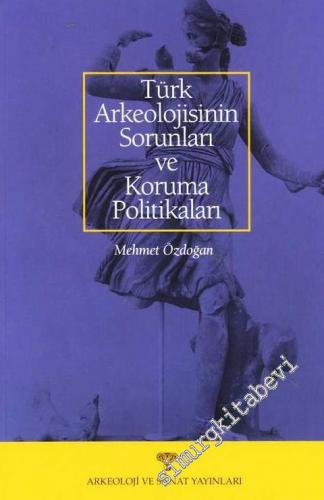Türk Arkeolojisinin Sorunları ve Koruma Politikaları
