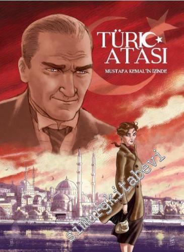 Türk Atası : Mustafa Kemal'in İzinde