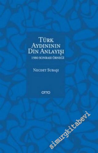 Türk Aydınının Din Anlayışı: 1980 Sonrası Örneği