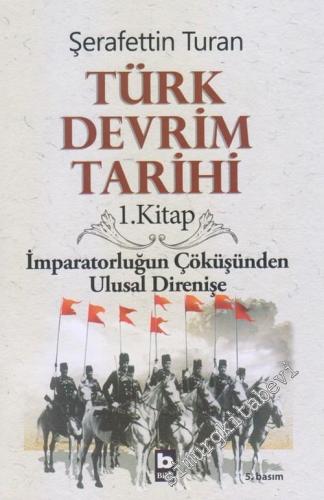 Türk Devrim Tarihi 1: İmparatorluğun Çöküşünden Ulusal Direnişe