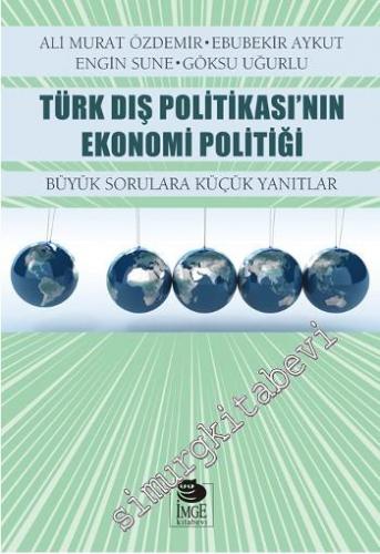 Türk Dış Politikasının Ekonomi Politiği: Büyük Sorulara Küçük Yanıtlar