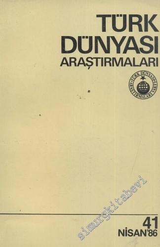 Türk Dünyası Araştırmaları Dergisi Sayı: 41, Nisan 1986 - Sayı: 41 Nis