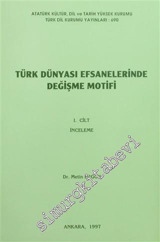 Türk Dünyası Efsanelerinde Değişme Motifi İnceleme - Metinler : 2 Cilt