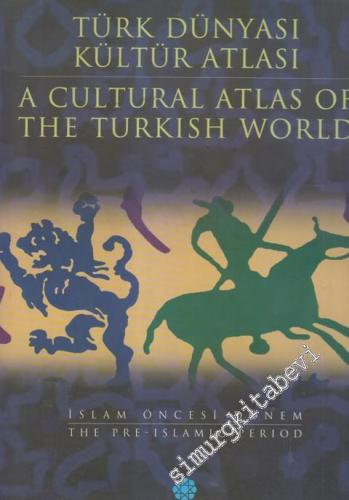 Türk Dünyası Kültür Atlası 1: İslam Öncesi Dönem = A Cultural Atlas of
