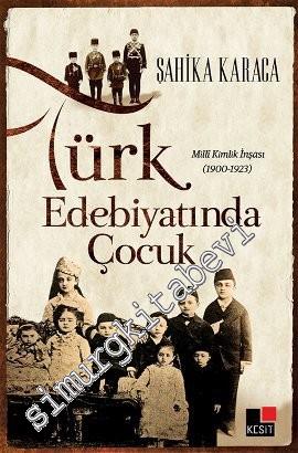 Türk Edebiyatında Çocuk: Milli Kimlik İnşası 1900 - 1923