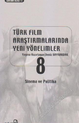 Türk Film Araştırmalarında Yeni Yönelimler 8: Sinema ve Politika