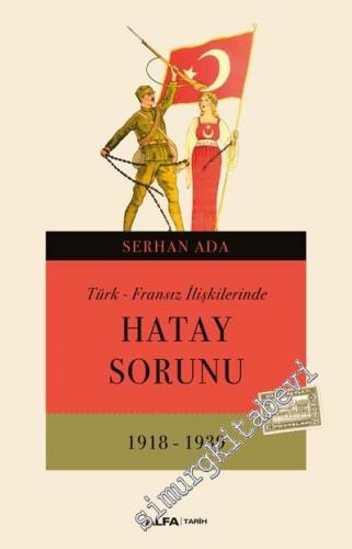 Türk Fransız İlişkilerinde Hatay Sorunu 1918 - 1939