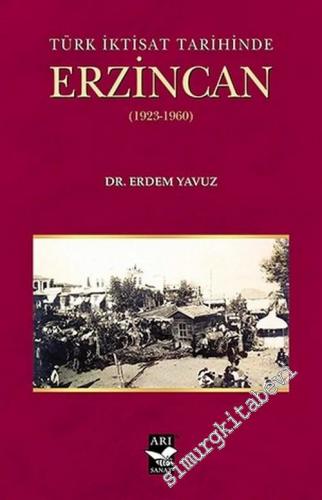 Türk İktisat Tarihinde Erzincan 1923 - 1960