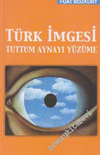 Türk İmgesi: Tuttum Aynayı Yüzüme
