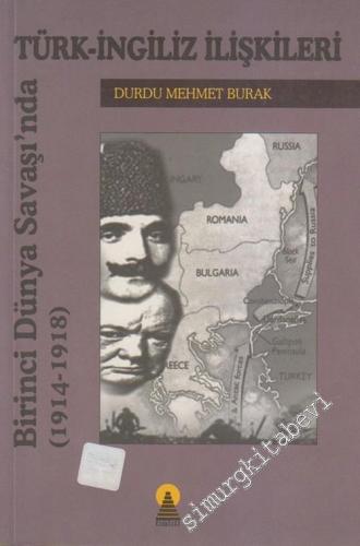 Türk İngiliz İlişkileri: Birinci Dünya Savaşı'nda ( 1914 - 1918 )
