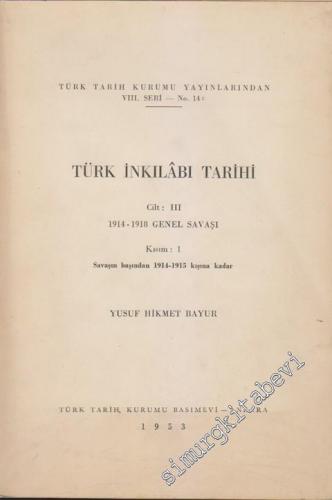 Türk İnkılabı Tarihi Cilt: III: 1914 - 1918 Genel Savaş Kısım 1: Savaş