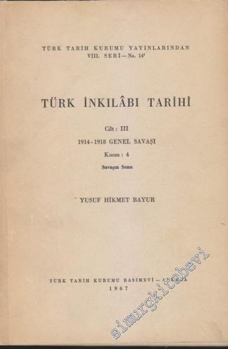 Türk İnkılabı Tarihi Cilt: III: 1914 - 1918 Genel Savaş Kısım 4: Savaş