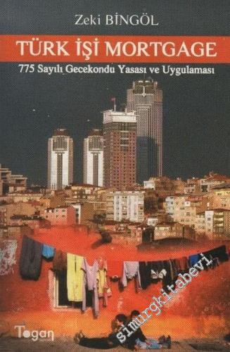 Türk İşi Mortgage: 775 Sayılı Gecekondu Yasası Uygulaması