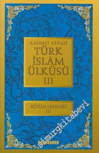Türk İslam Ülküsü 3: Bütün Eserleri 3